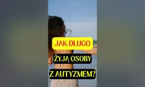 Ile żyją ludzie z autyzmem? Zaskakujące fakty o długości życia