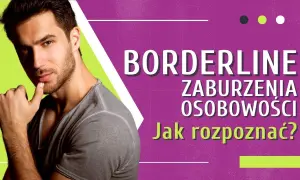 Zaburzenie osobowości borderline – co to jest i jak je rozpoznać?