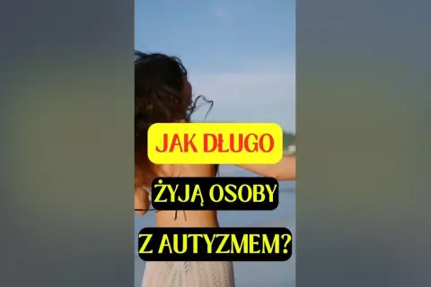 Ile żyją ludzie z autyzmem? Zaskakujące fakty o długości życia