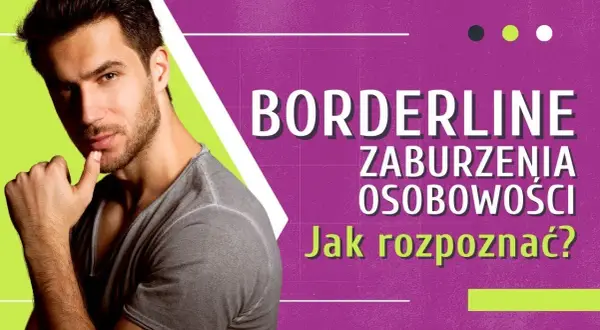 Zaburzenie osobowości borderline – co to jest i jak je rozpoznać?