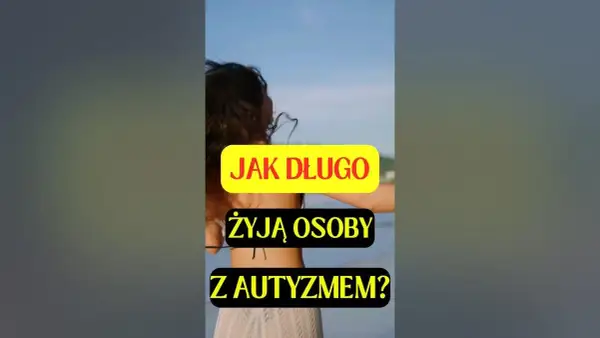 Ile żyją ludzie z autyzmem? Zaskakujące fakty o długości życia